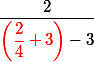 \dfrac{2}{{\red \left(\dfrac{2}{4}+3\right)}-3}